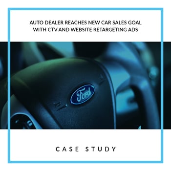 Auto Dealer REACHES NEW CAR SALES GOAL IN 30 DAYS WITH CTV AND WEBSITE RETARGETING ADS